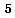 5